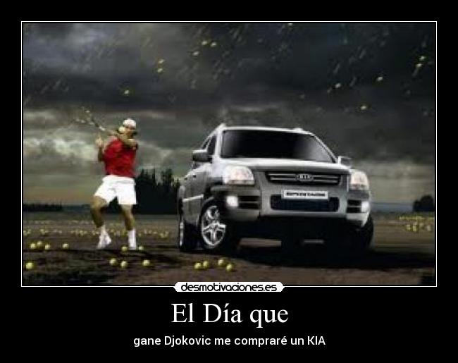 El Día que - gane Djokovic me compraré un KIA