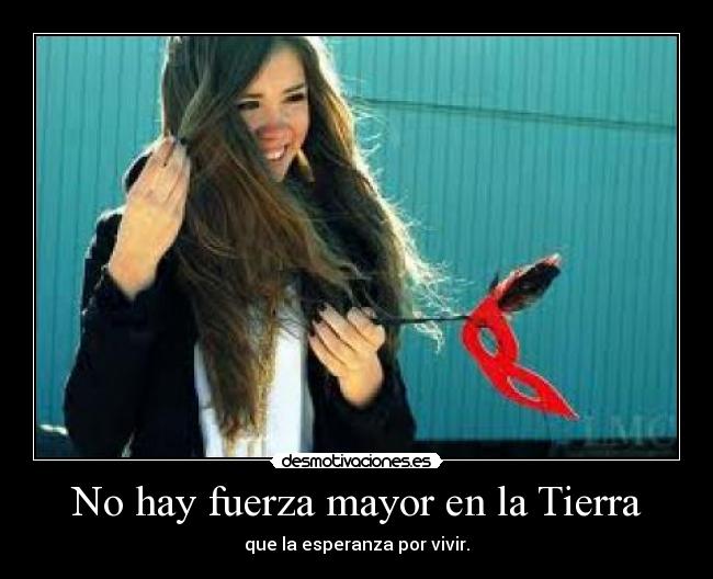 carteles there more powerful force the hearth than the hope life desmotivaciones