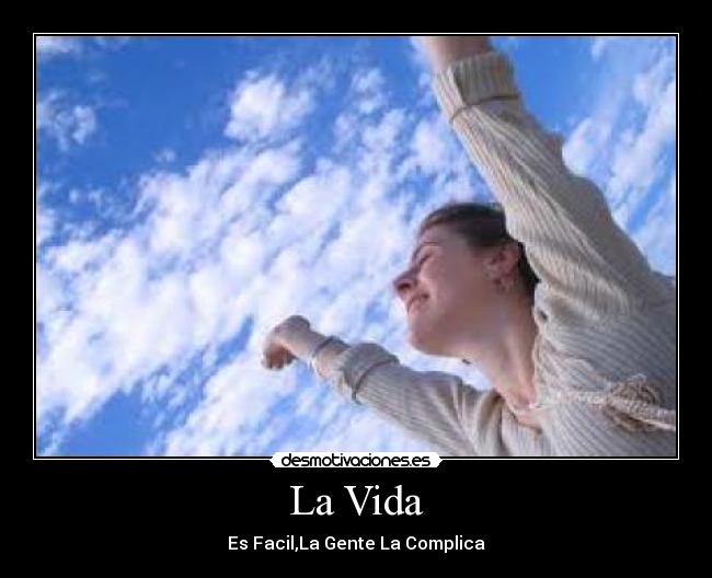La Vida - Es Facil,La Gente La Complica♥