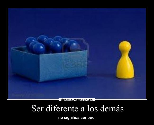 Ser diferente a los demás - no significa ser peor