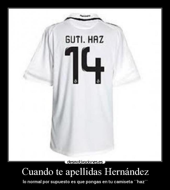 Cuando te apellidas Hernández - lo normal por supuesto es que pongas en tu camiseta ´´haz´´