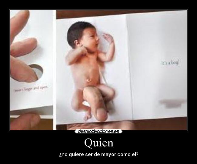 Quien - ¿no quiere ser de mayor como el?