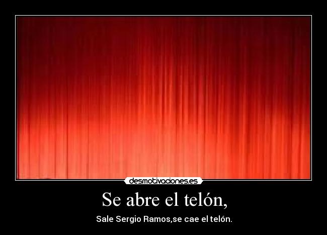 Se abre el telón, -