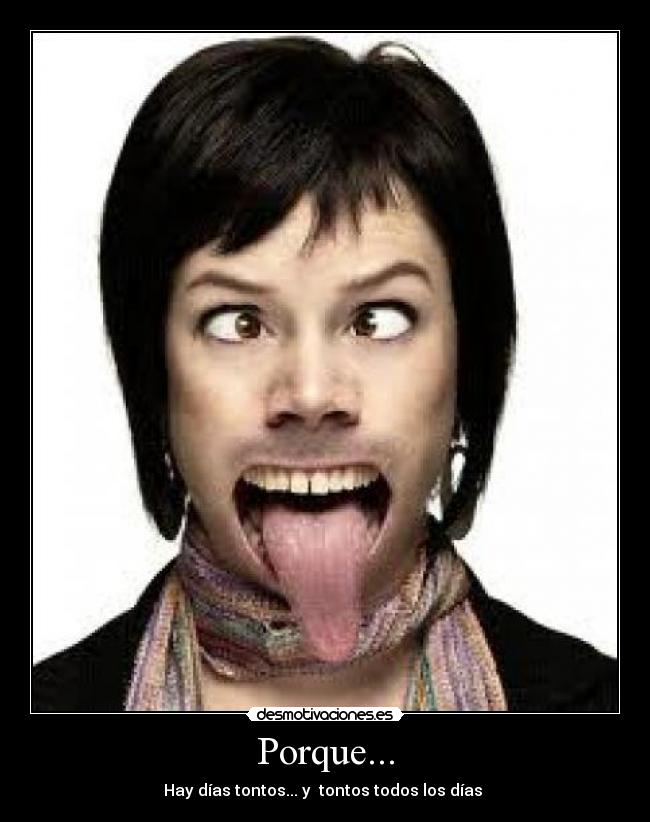 Porque... - Hay días tontos... y tontos todos los días