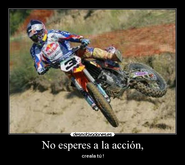 No esperes a la acción, - 