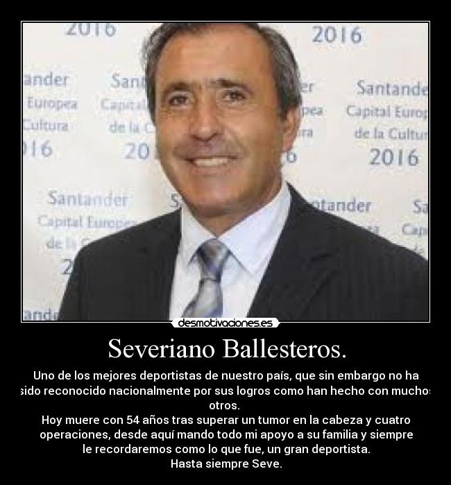 Severiano Ballesteros. - Uno de los mejores deportistas de nuestro país, que sin embargo no ha
sido reconocido nacionalmente por sus logros como han hecho con muchos
otros. 
Hoy muere con 54 años tras superar un tumor en la cabeza y cuatro
operaciones, desde aquí mando todo mi apoyo a su familia y siempre
le recordaremos como lo que fue, un gran deportista.
Hasta siempre Seve.