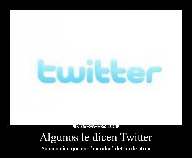 Algunos le dicen Twitter -