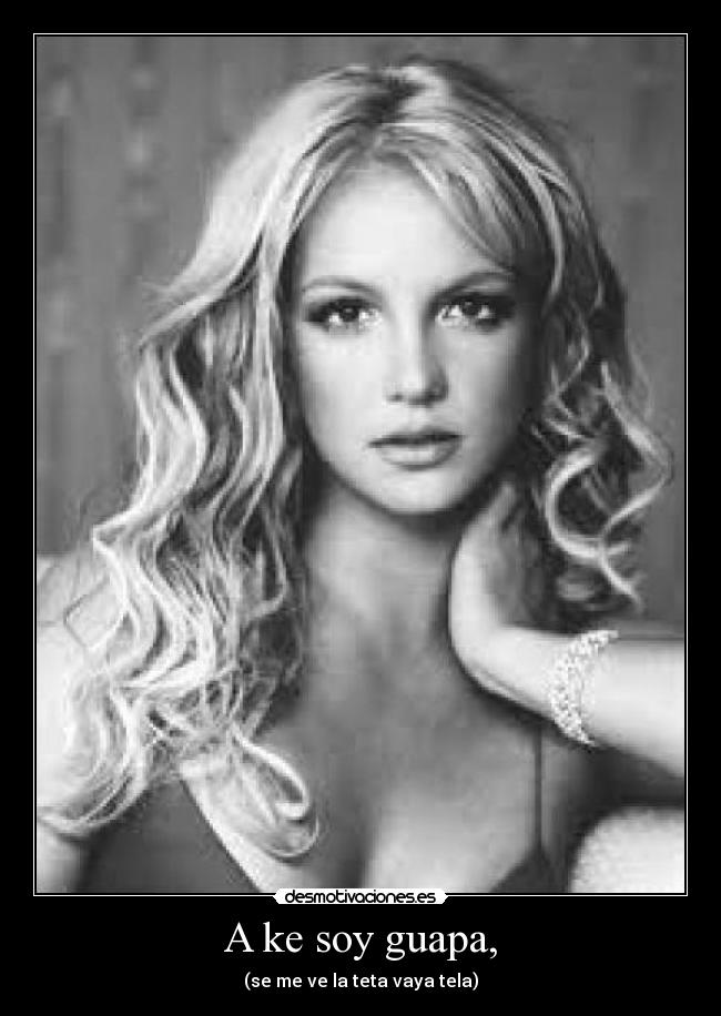 A ke soy guapa, - (se me ve la teta vaya tela)
