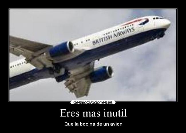 Eres mas inutil - Que la bocina de un avion