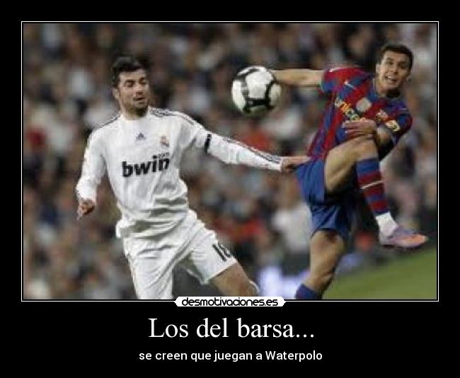 Los del barsa... - se creen que juegan a Waterpolo