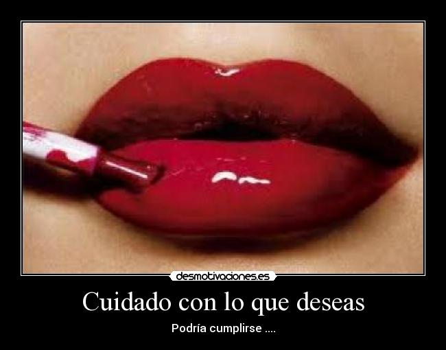 Cuidado con lo que deseas -