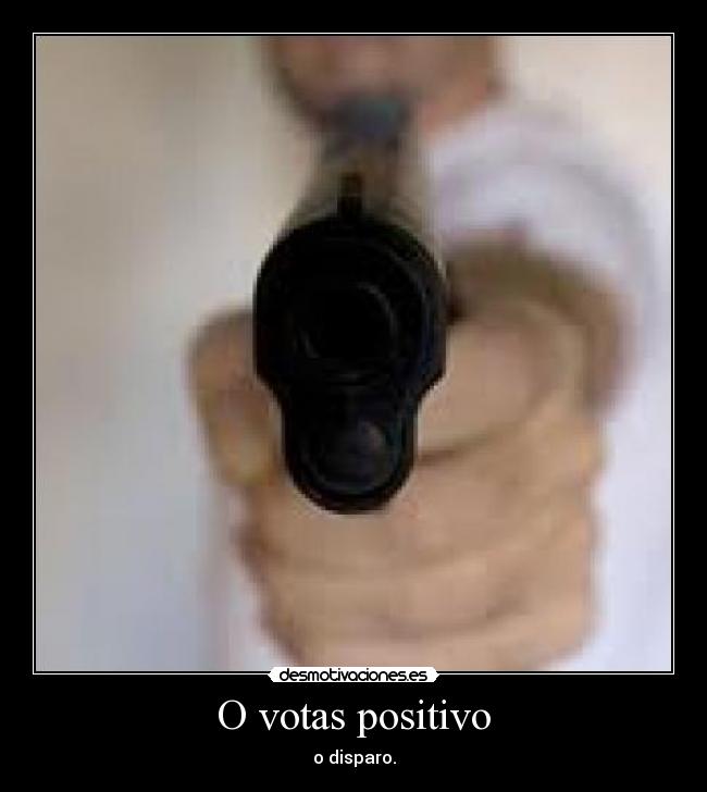 O votas positivo - o disparo.