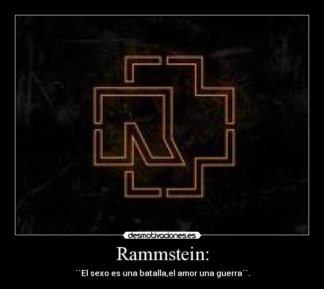 Rammstein: - ´´El sexo es una batalla,el amor una guerra´´.