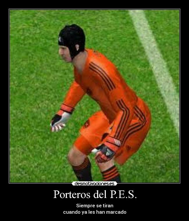 Porteros del P.E.S. - Siempre se tiran
cuando ya les han marcado