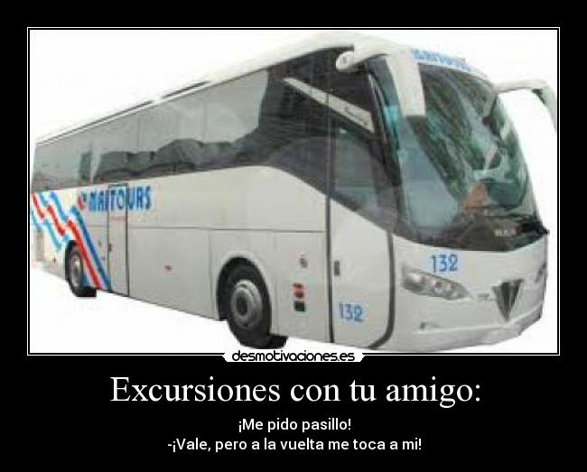 Excursiones con tu amigo: - ¡Me pido pasillo!
-¡Vale, pero a la vuelta me toca a mi!