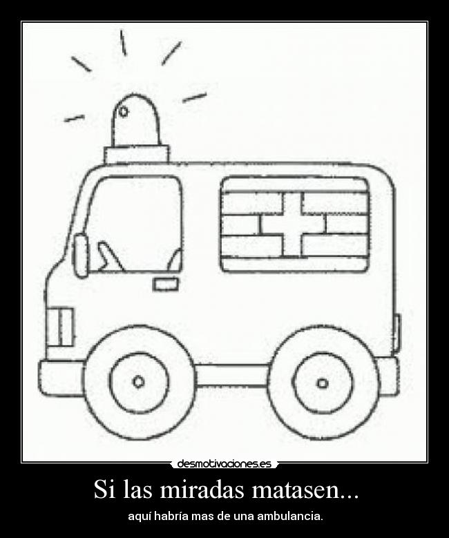 Si las miradas matasen... - 