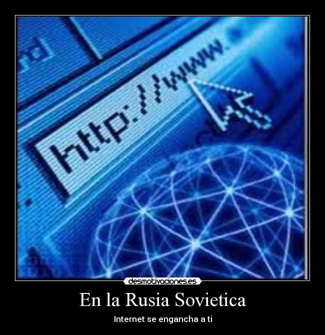 En la Rusia Sovietica - Internet se engancha a ti