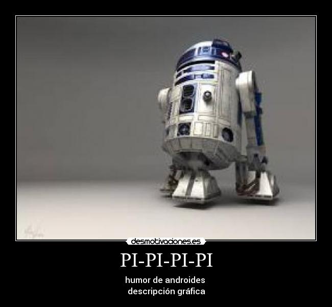 PI-PI-PI-PI - humor de androides
descripción gráfica