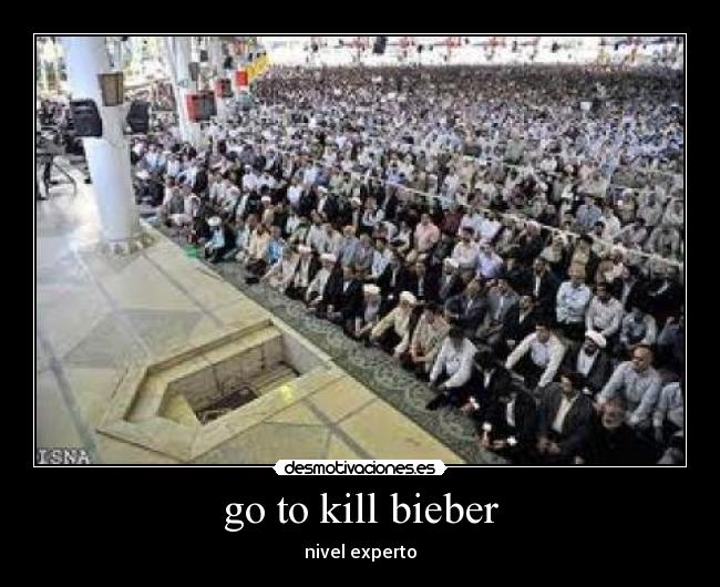 go to kill bieber -