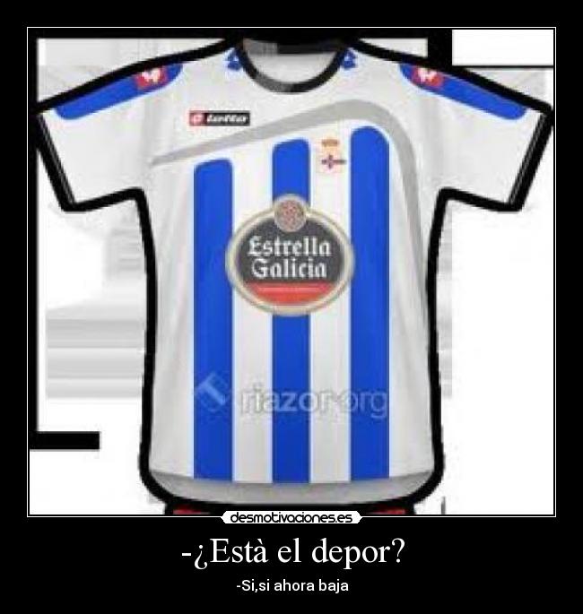 -¿Està el depor? -