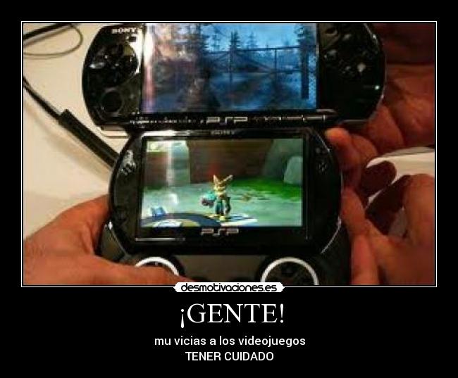 ¡GENTE! - mu vicias a los videojuegos
TENER CUIDADO