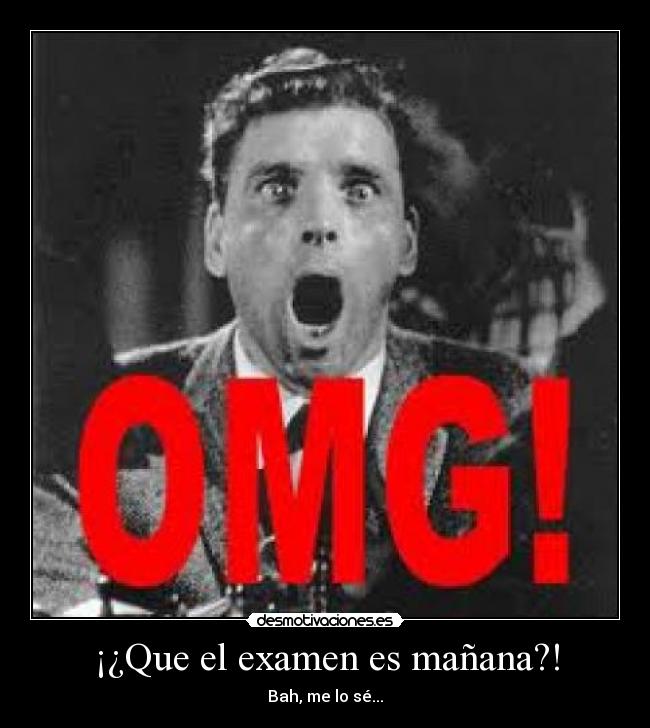 ¡¿Que el examen es mañana?! -