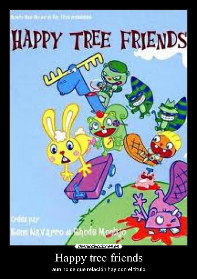 Happy tree friends - aun no se que relación hay con el titulo