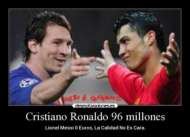 Cristiano Ronaldo 96 millones - Lionel Messi 0 Euros, La Calidad No Es Cara.