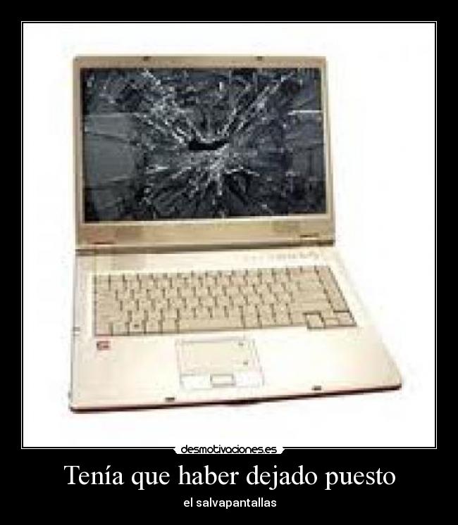 Tenía que haber dejado puesto -