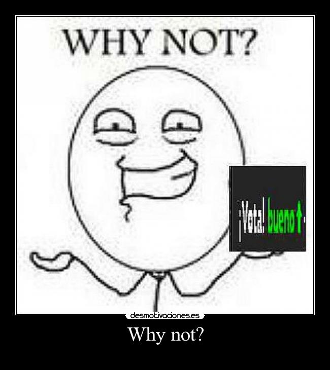 Why not? - 