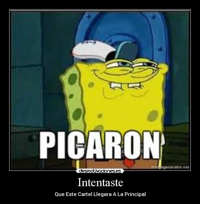 carteles picaronbobesponjaprincipalllegar desmotivaciones