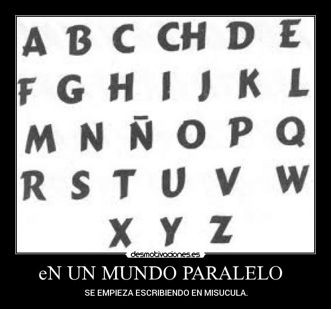 eN UN MUNDO PARALELO   - SE EMPIEZA ESCRIBIENDO EN MISUCULA.