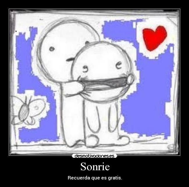 Sonrie - Recuerda que es gratis.