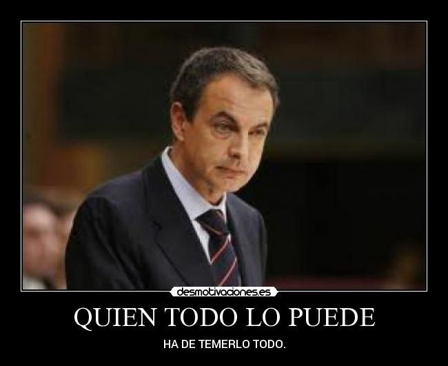 QUIEN TODO LO PUEDE - HA DE TEMERLO TODO.