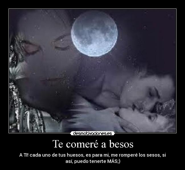 Te comeré a besos -