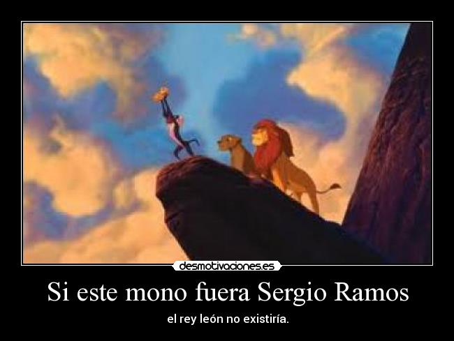 Si este mono fuera Sergio Ramos - el rey león no existiría.