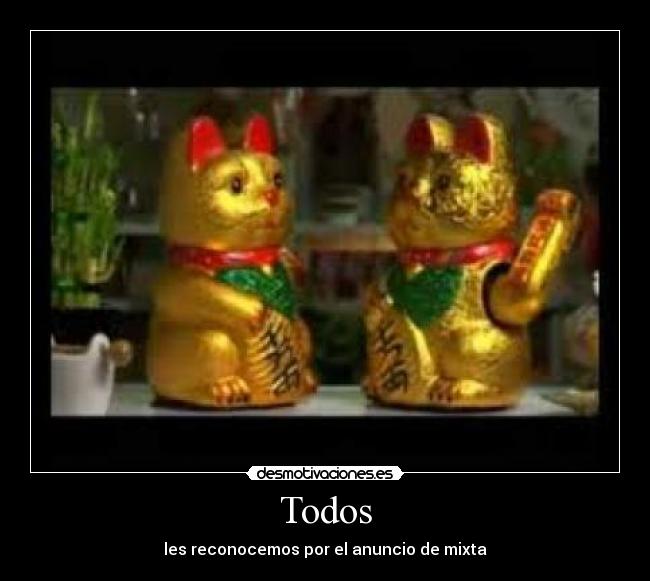 Todos - les reconocemos por el anuncio de mixta