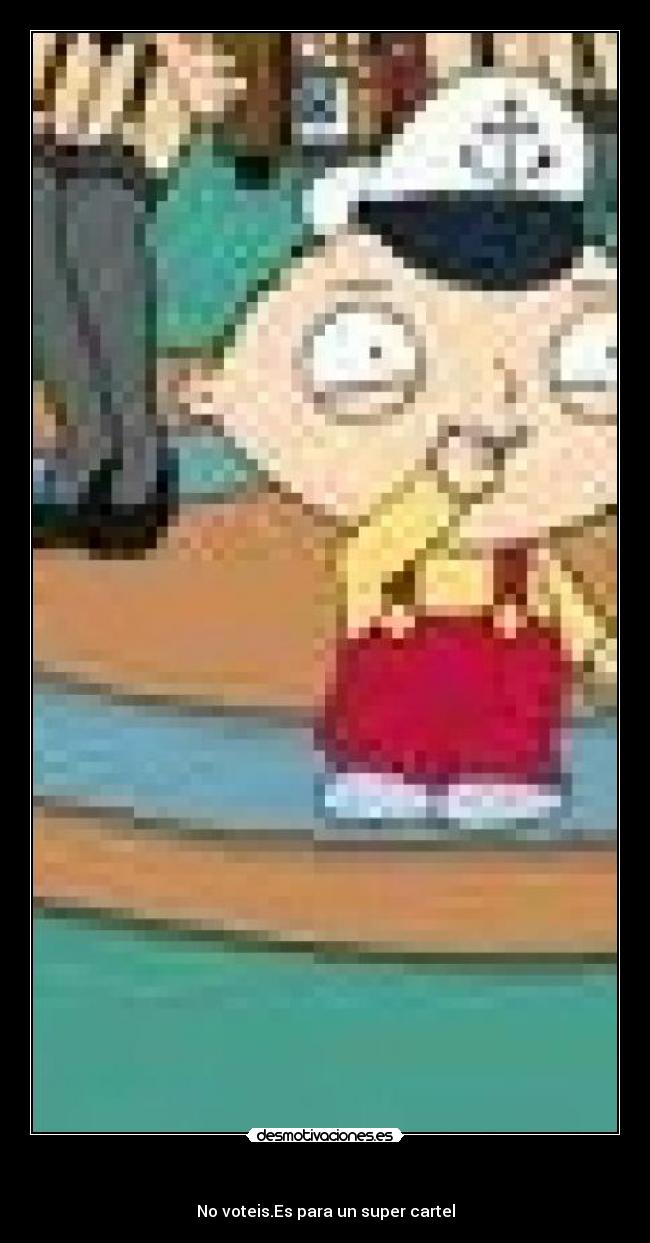 - No voteis.Es para un super cartel