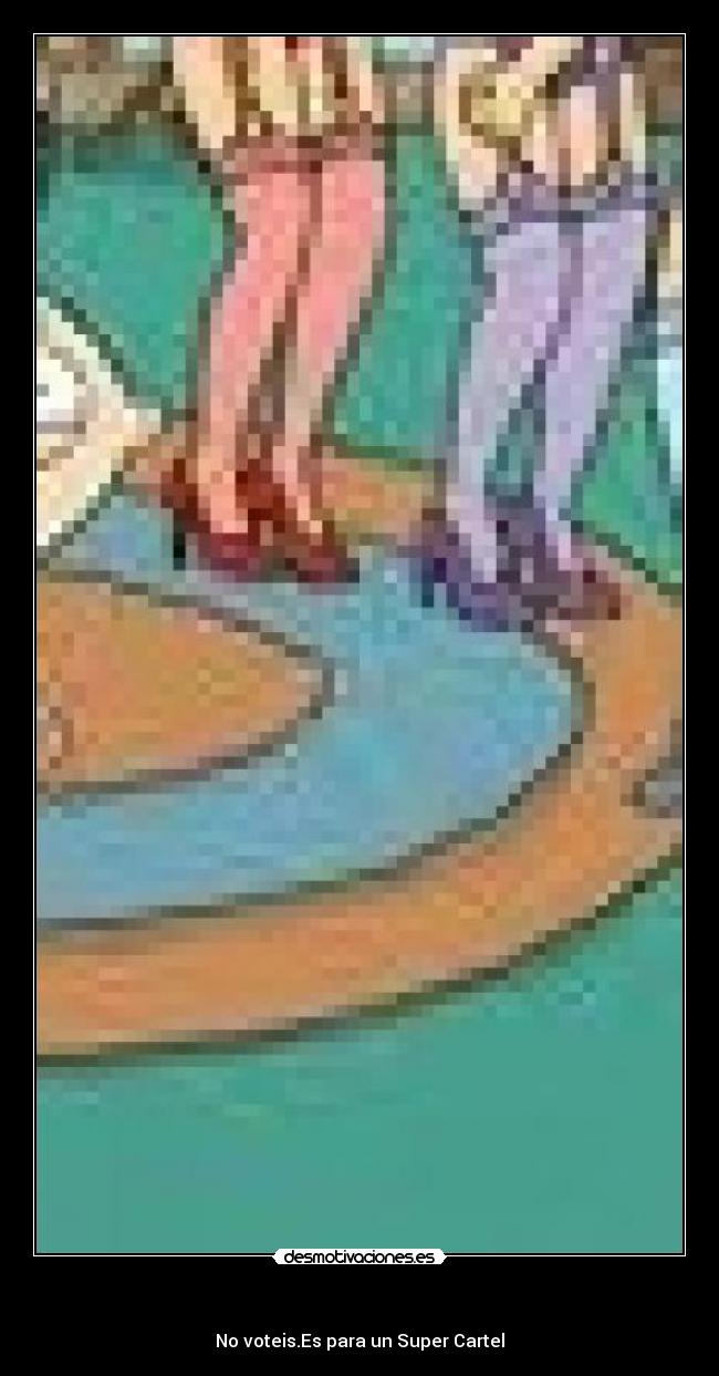   - No voteis.Es para un Super Cartel