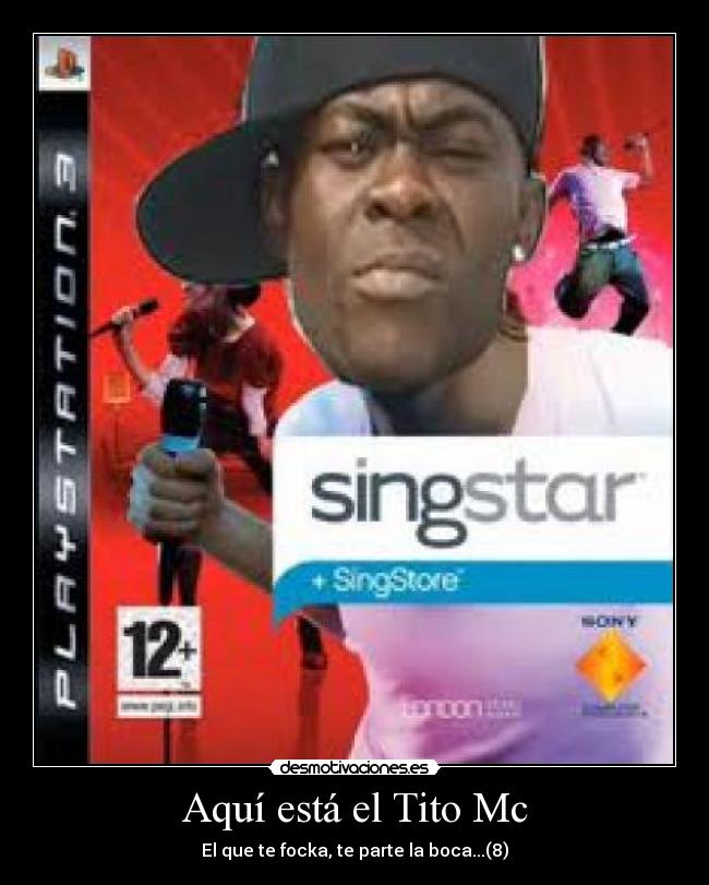 Aquí está el Tito Mc - El que te focka, te parte la boca...(8)