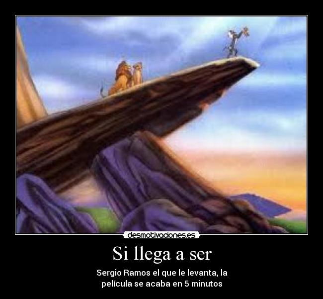 Si llega a ser - Sergio Ramos el que le levanta, la
película se acaba en 5 minutos