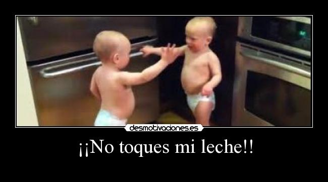 ¡¡No toques mi leche!! -