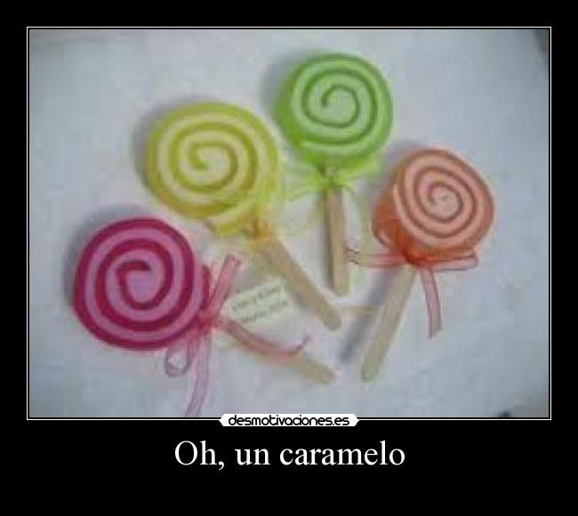 Oh, un caramelo -