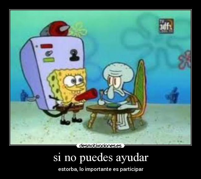 si no puedes ayudar - 