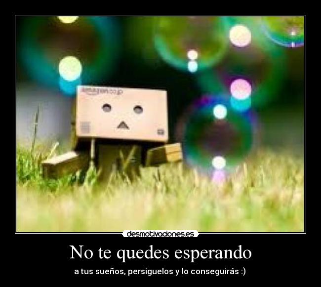 No te quedes esperando - 