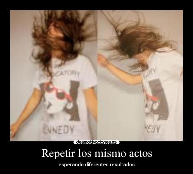 Repetir los mismo actos - 