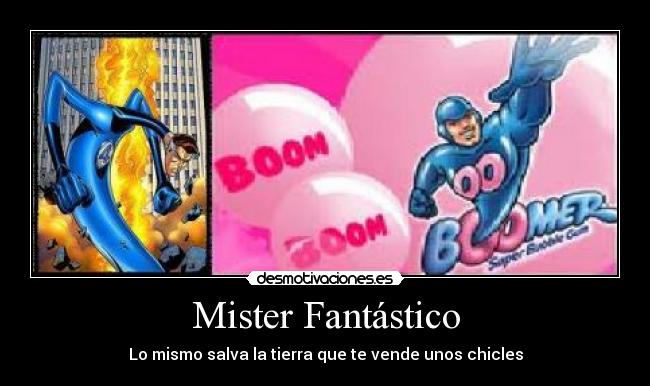 Mister Fantástico - Lo mismo salva la tierra que te vende unos chicles