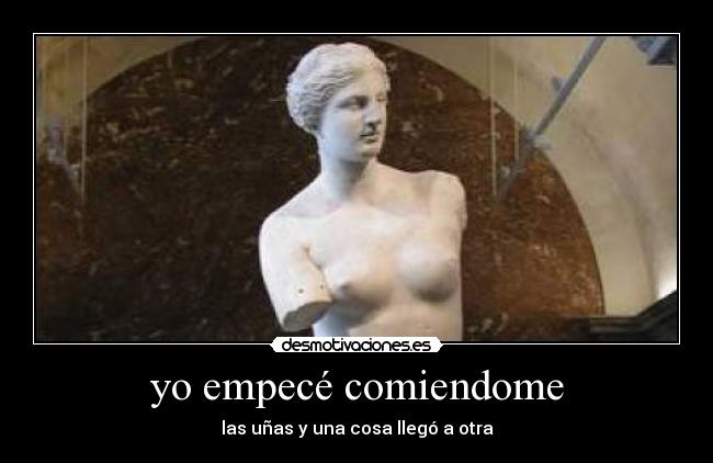yo empecé comiendome - las uñas y una cosa llegó a otra