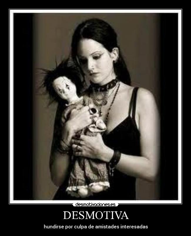 DESMOTIVA - hundirse por culpa de amistades interesadas