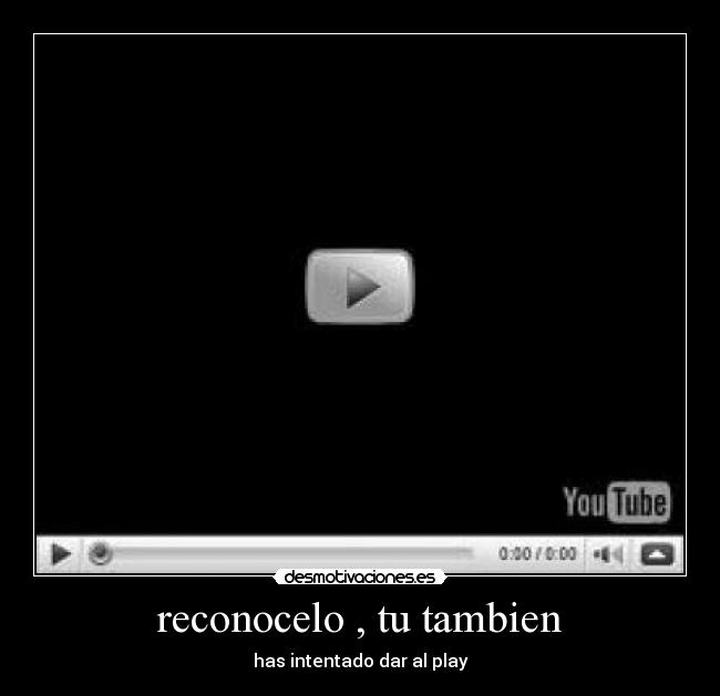 reconocelo , tu tambien -
